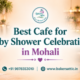 Best Cafe for Baby Shower Celebrations in Mohali