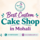 Best Custom Cake Shop in Mohali